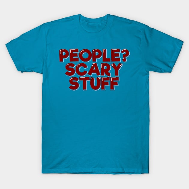 Introvert Quote, People? Scary Stuff T-Shirt by ardp13